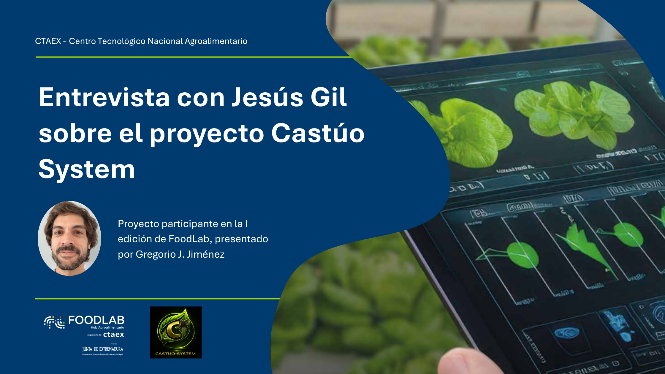 Entrevista con Jesús Gil (responsable de proyectos I+D del área de Agricultura de CTAEX) sobre el proyecto Castúo System