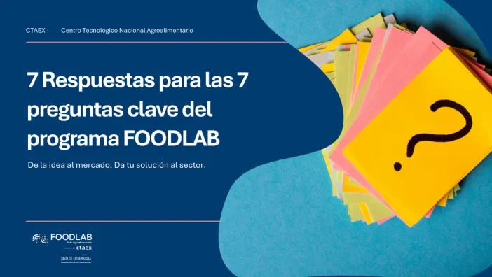 7 Respuestas para las 7 preguntas clave del programa de impulso al mercado FOODLAB de CTAEX